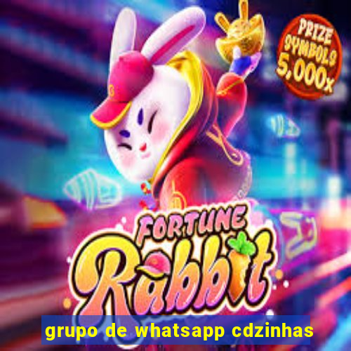 grupo de whatsapp cdzinhas